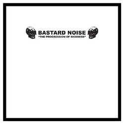 Bastard Noise - The Progression Of Sickness 10" (image for) Bastard Noise - The Progression Of Sickness 10"