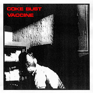 Coke Bust / Vaccine - split 7" (image for) Coke Bust / Vaccine - split 7"