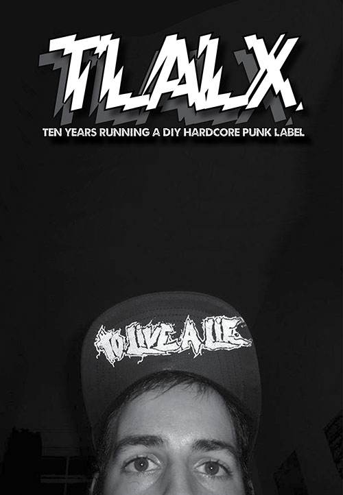TLALX - Ten Years Running A DIY Hardcore Punk Label Zine (image for) TLALX - Ten Years Running A DIY Hardcore Punk Label Zine