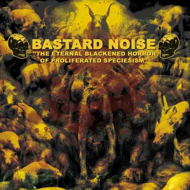 Bastard Noise - The Eternal Blackened Horror Of Proliferated Speciesism CD