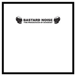 Bastard Noise - The Progression Of Sickness 10"
