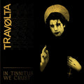 Travolta - In Tinnitus We Crust CD
